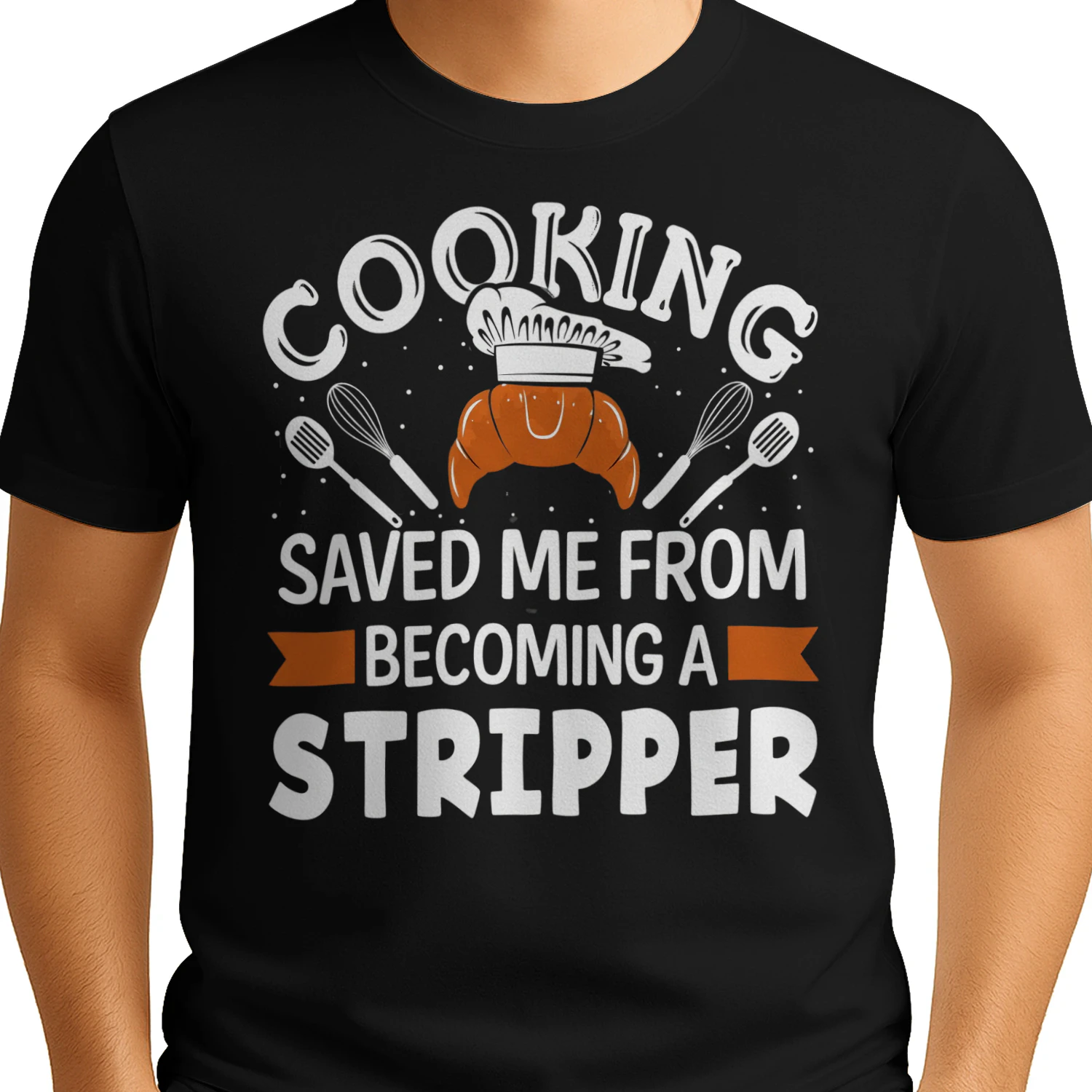 Cooking Saved Me From Becoming A Stripper Funny Chef T-Shirt