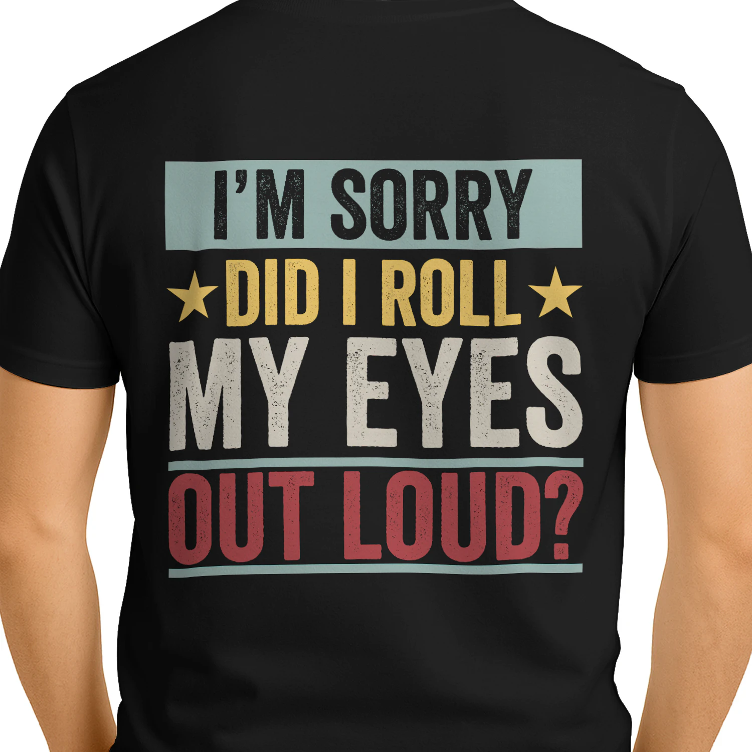 I'm Sorry Did I Roll My Eyes Out Loud Graphic T-Shirt