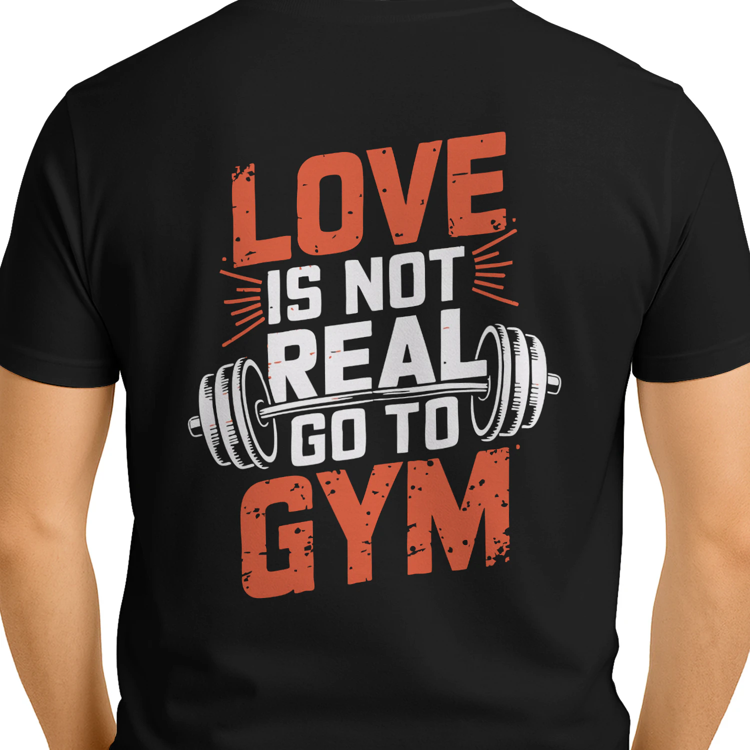 Love Is Not Real Go To Gym Funny Fitness Graphic T-Shirt