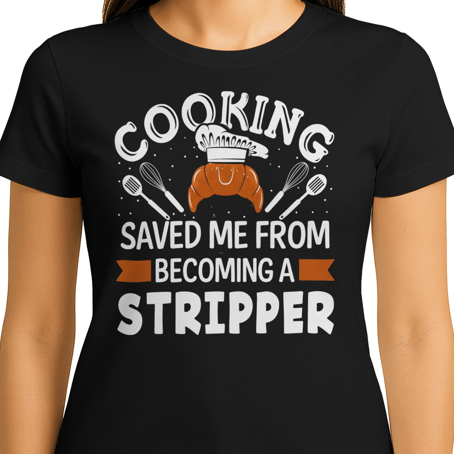 Cooking Saved Me From Becoming A Stripper Funny Chef T-Shirt