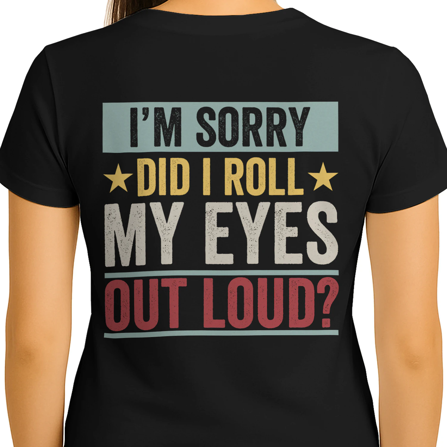 I'm Sorry Did I Roll My Eyes Out Loud Graphic T-Shirt