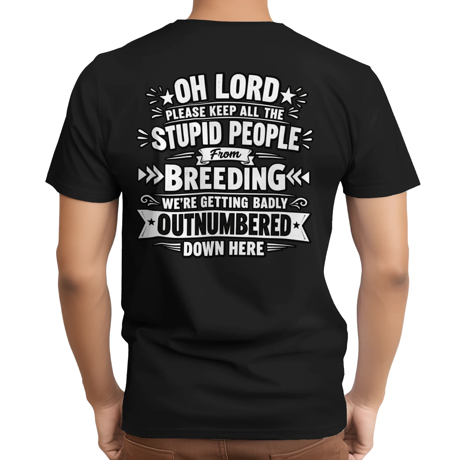 Oh Lord Keep Stupid People From Breeding Funny Sarcastic T-Shirt