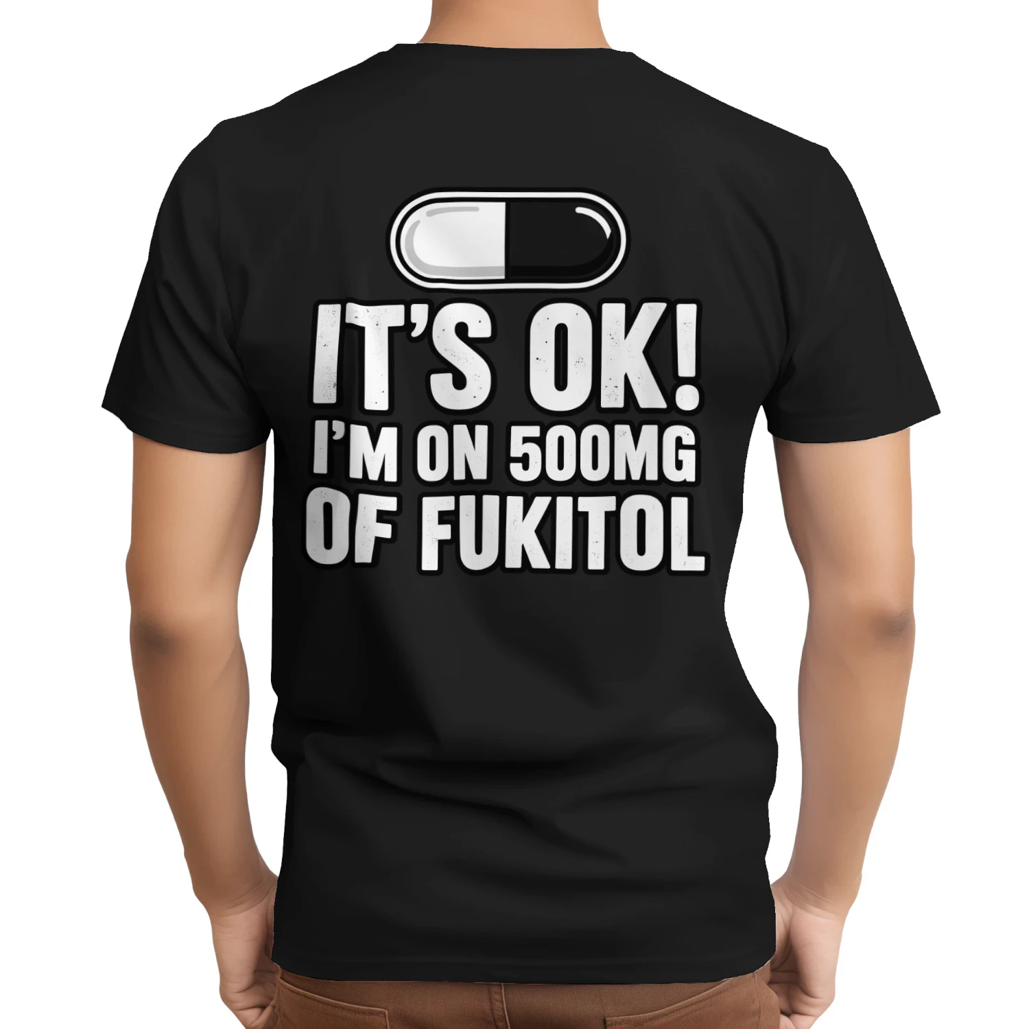 I'm On 500MG Of Fukitol Funny Sarcastic T-Shirt