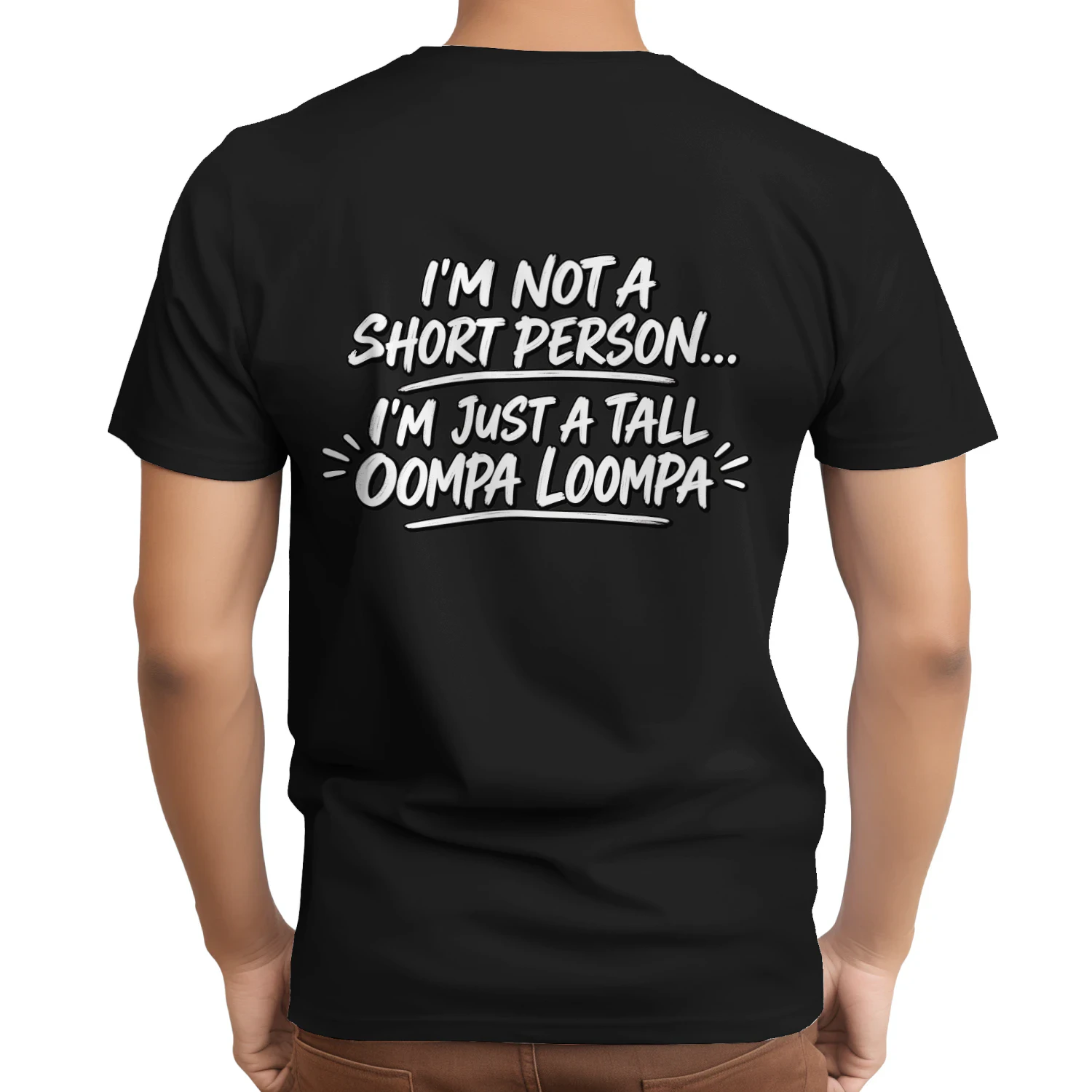 I'm Not A Short Person Tall Oompa Loompa Funny T-Shirt