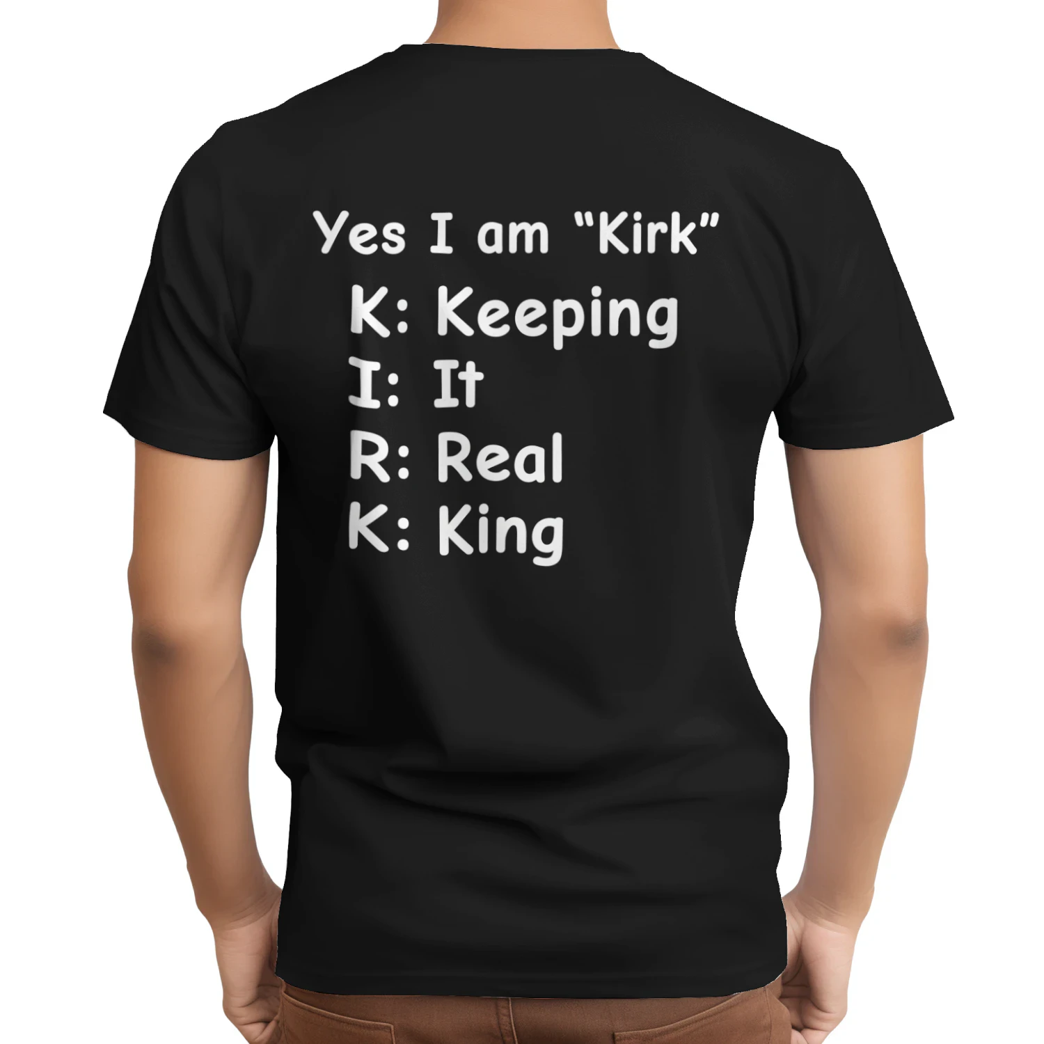 Yes I Am Kirk Keeping It Real King Funny Name T-Shirt