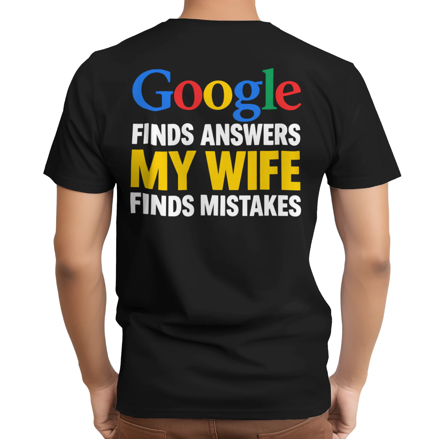 Google Finds Answers My Wife Finds Mistakes Funny Husband T-Shirt
