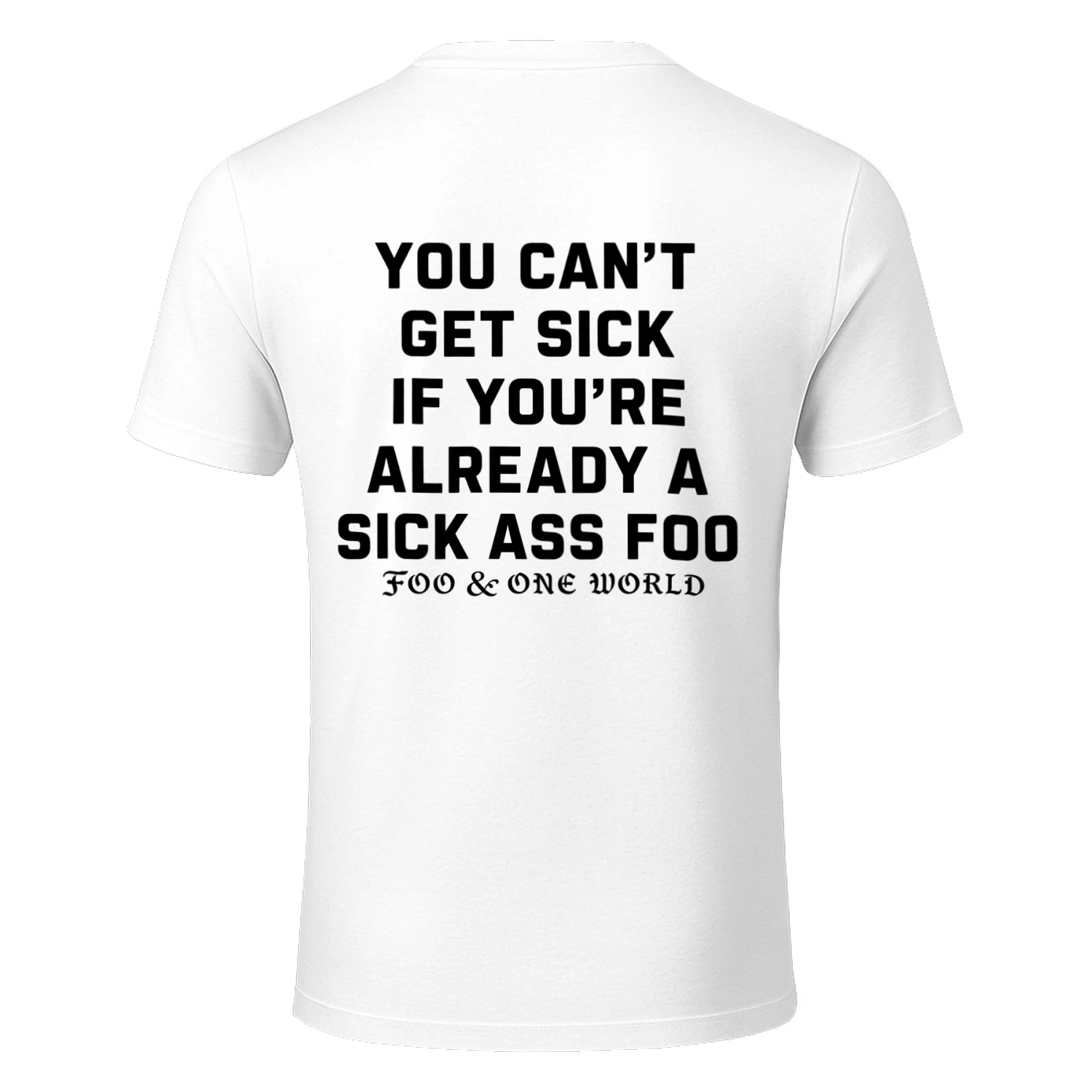 You Can't Get Sick Sick Ass Foo Funny Sarcastic T-Shirt