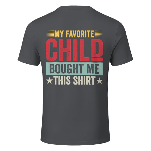 MY FAVORITE CHILD BOUGHT ME THIS SHIRT