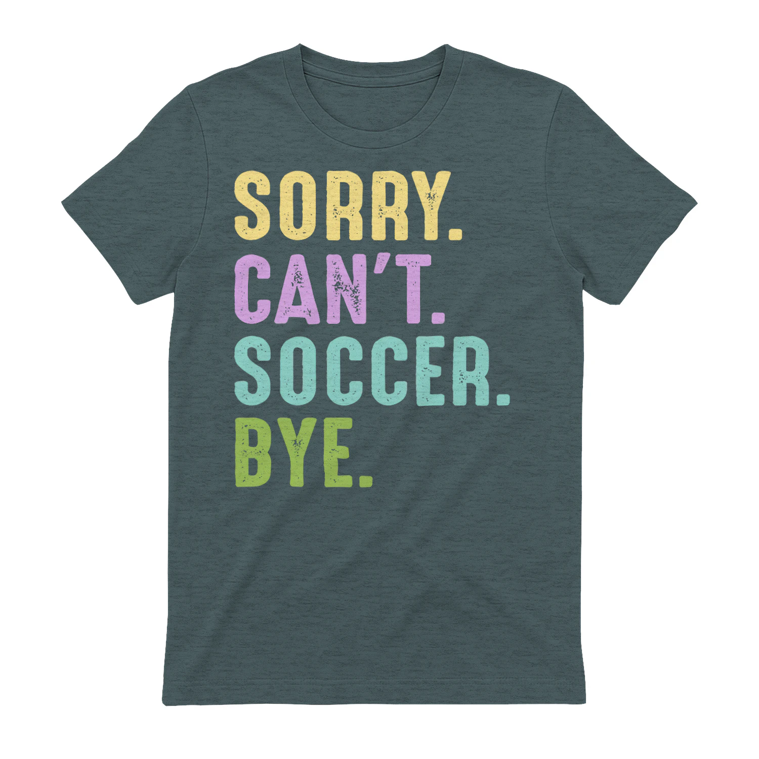 Sorry Can't Soccer Bye Funny Slogan Graphic T-Shirt