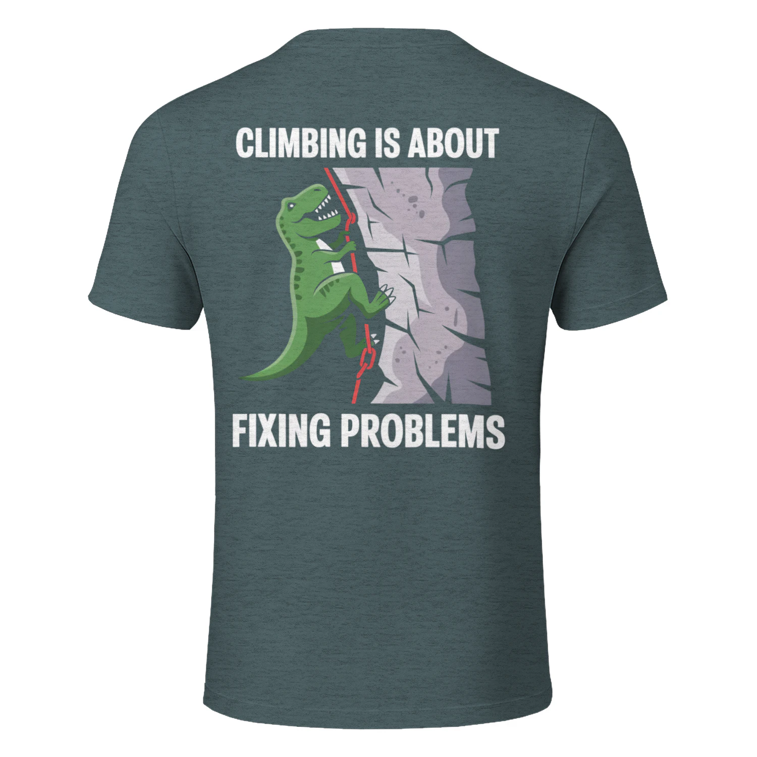 Climbing Is About Fixing Problems T-Rex Graphic T-Shirt