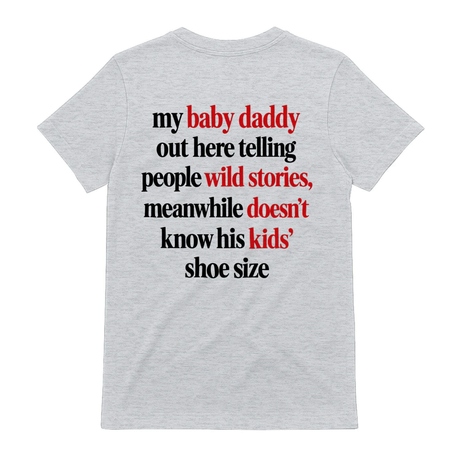 My Baby Daddy Wild Stories Funny Sarcastic T-Shirt