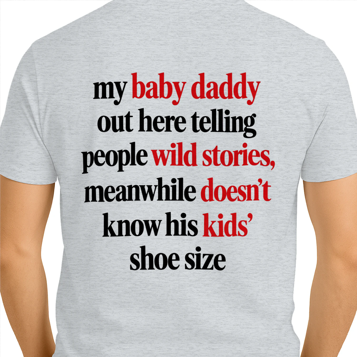 My Baby Daddy Wild Stories Funny Sarcastic T-Shirt