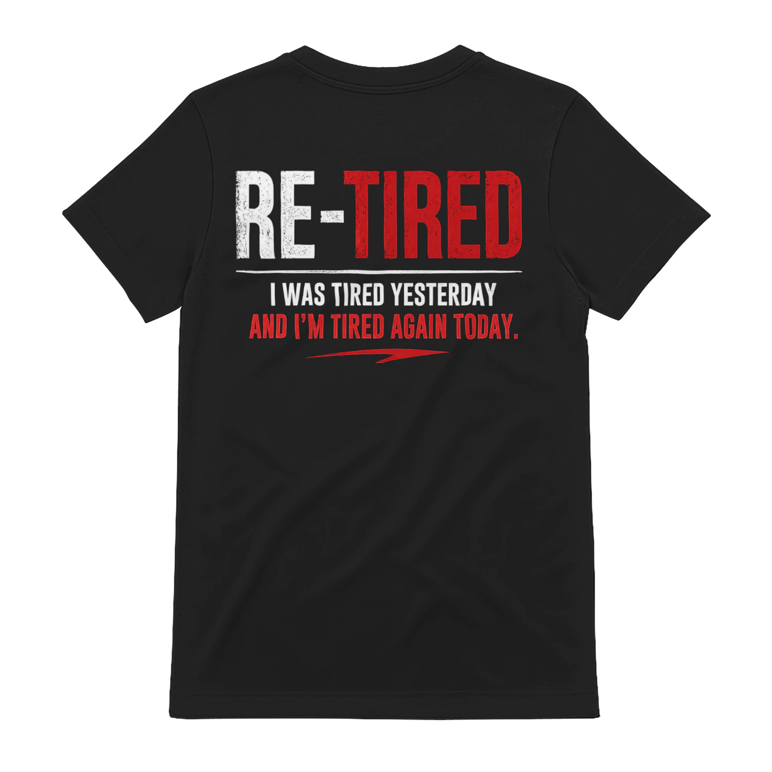 Re-Tired I Was Tired Yesterday And I'm Tired Again Today T-shirt Humour et Retraite