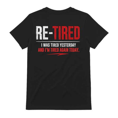 Re-Tired I Was Tired Yesterday And I'm Tired Again Today Humor