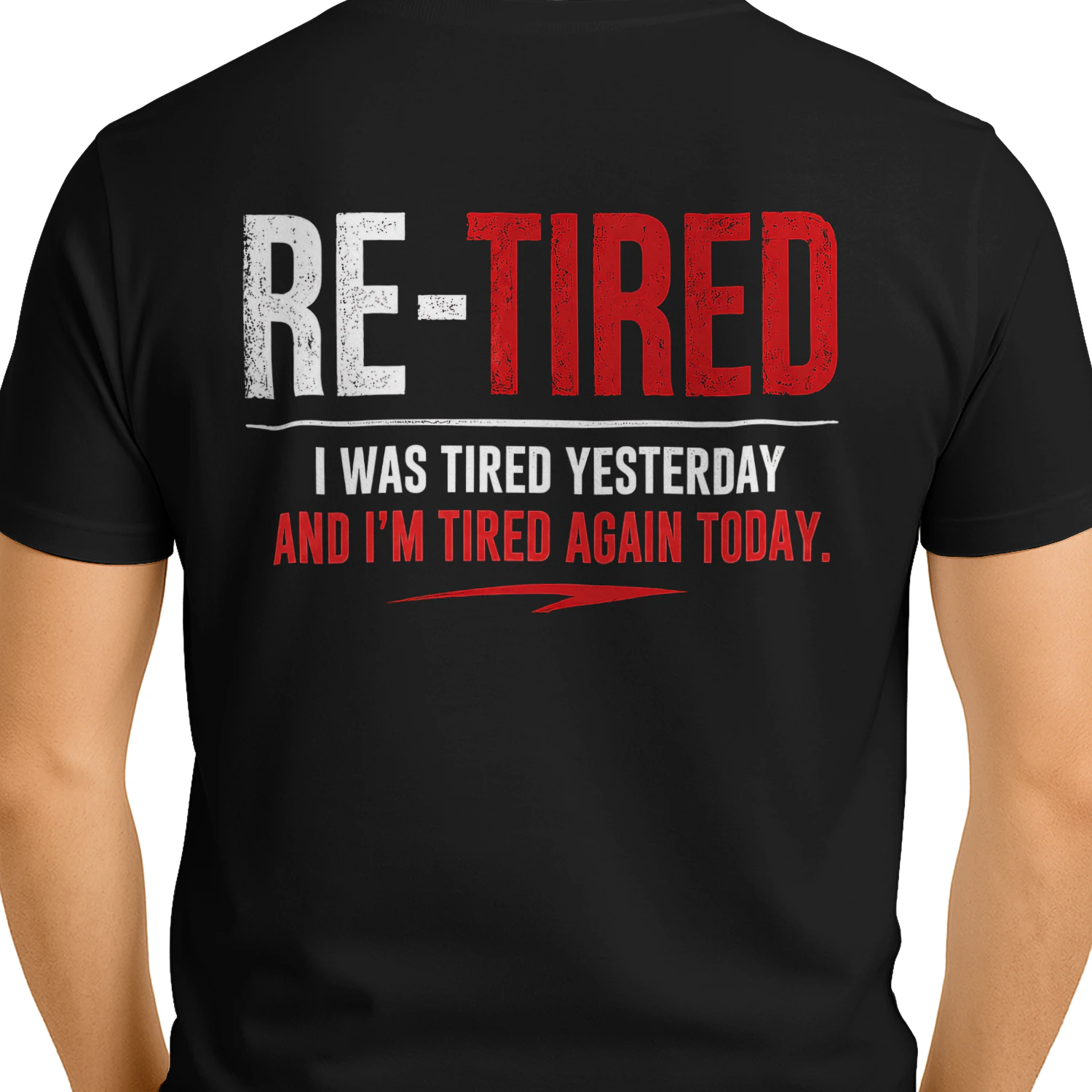 Re-Tired I Was Tired Yesterday And I'm Tired Again Today T-shirt Humour et Retraite