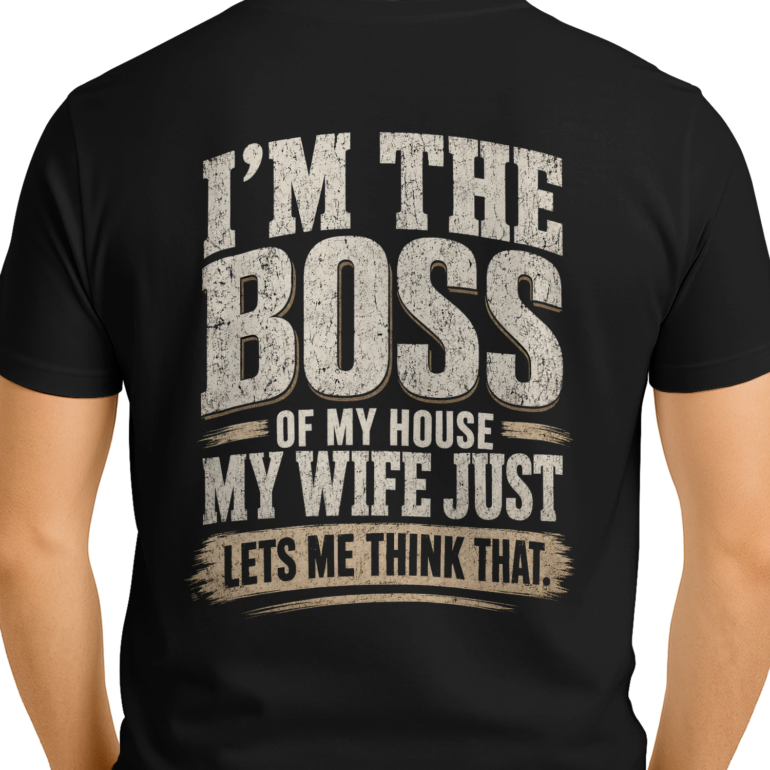 I'm The Boss Of My House My Wife Just Lets Me Think That Funny Husband T-Shirt