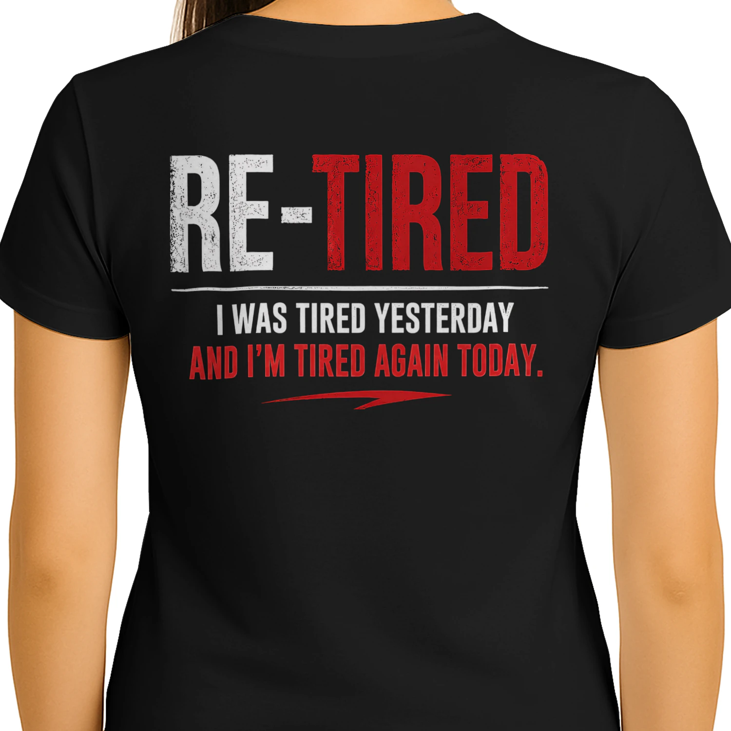 Re-Tired I Was Tired Yesterday And I'm Tired Again Today T-shirt Humour et Retraite