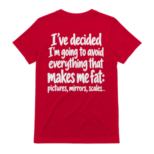 I've Decided I'm Going To Avoid Everything That Makes Me Fat Humor