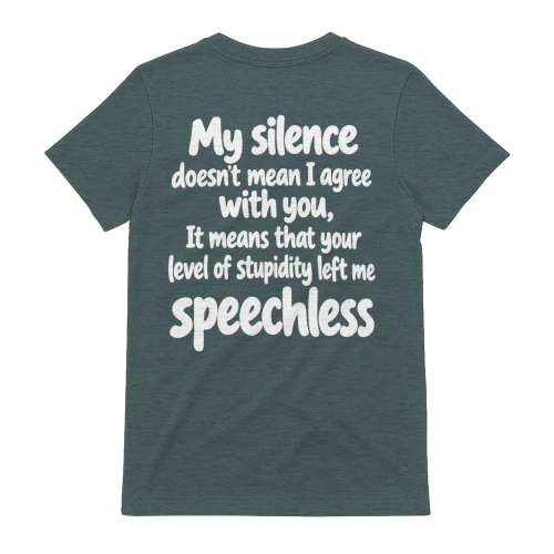 My Silence Doesn't Mean I Agree With You Stupidity Speechless Humor