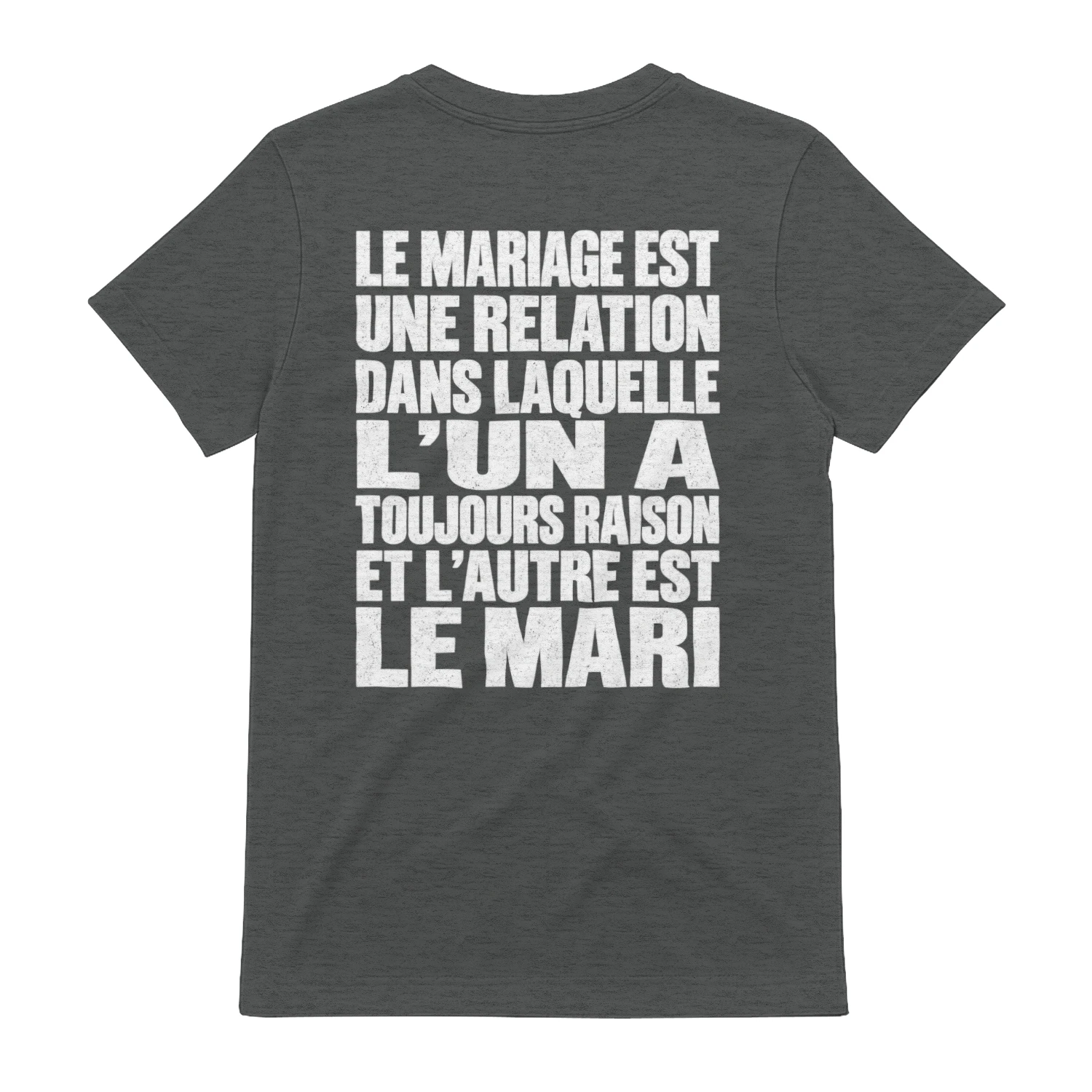 Le Mariage Est Une Relation Dans Laquelle L'Un A Toujours Raison Et L'Autre Est Le Mari T-Shirt Drôle et Sarcastique