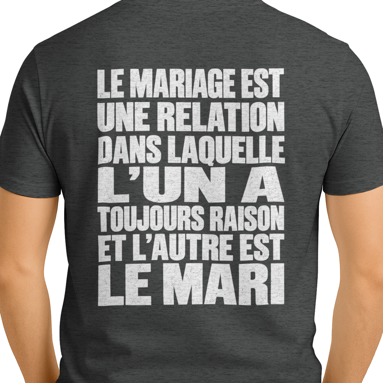 Le Mariage Est Une Relation Dans Laquelle L'Un A Toujours Raison Et L'Autre Est Le Mari T-Shirt Drôle et Sarcastique
