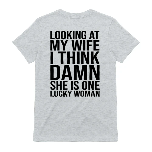 Wife One Lucky Woman Funny Husband Humor
