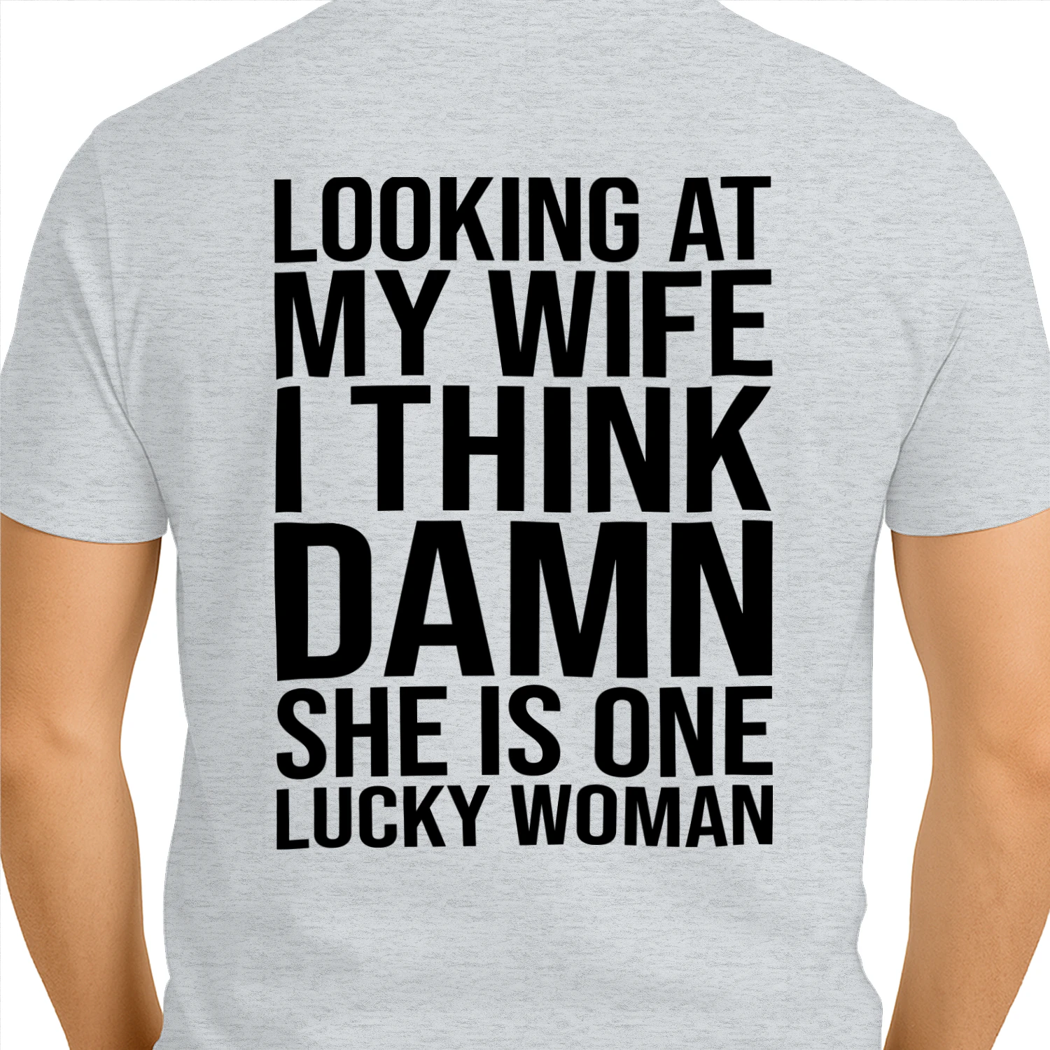 Looking At My Wife I Think Damn She Is One Lucky Woman Funny Husband T-Shirt