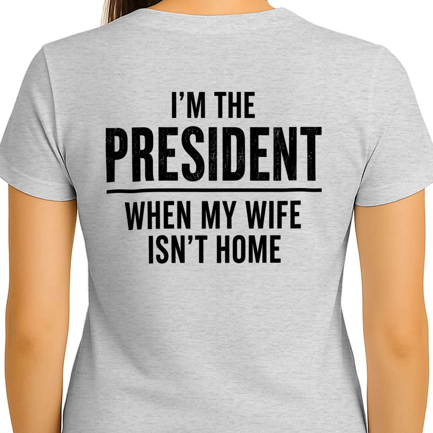 I'm The President When My Wife Isn't Home Funny Husband Marriage Humor T-Shirt   