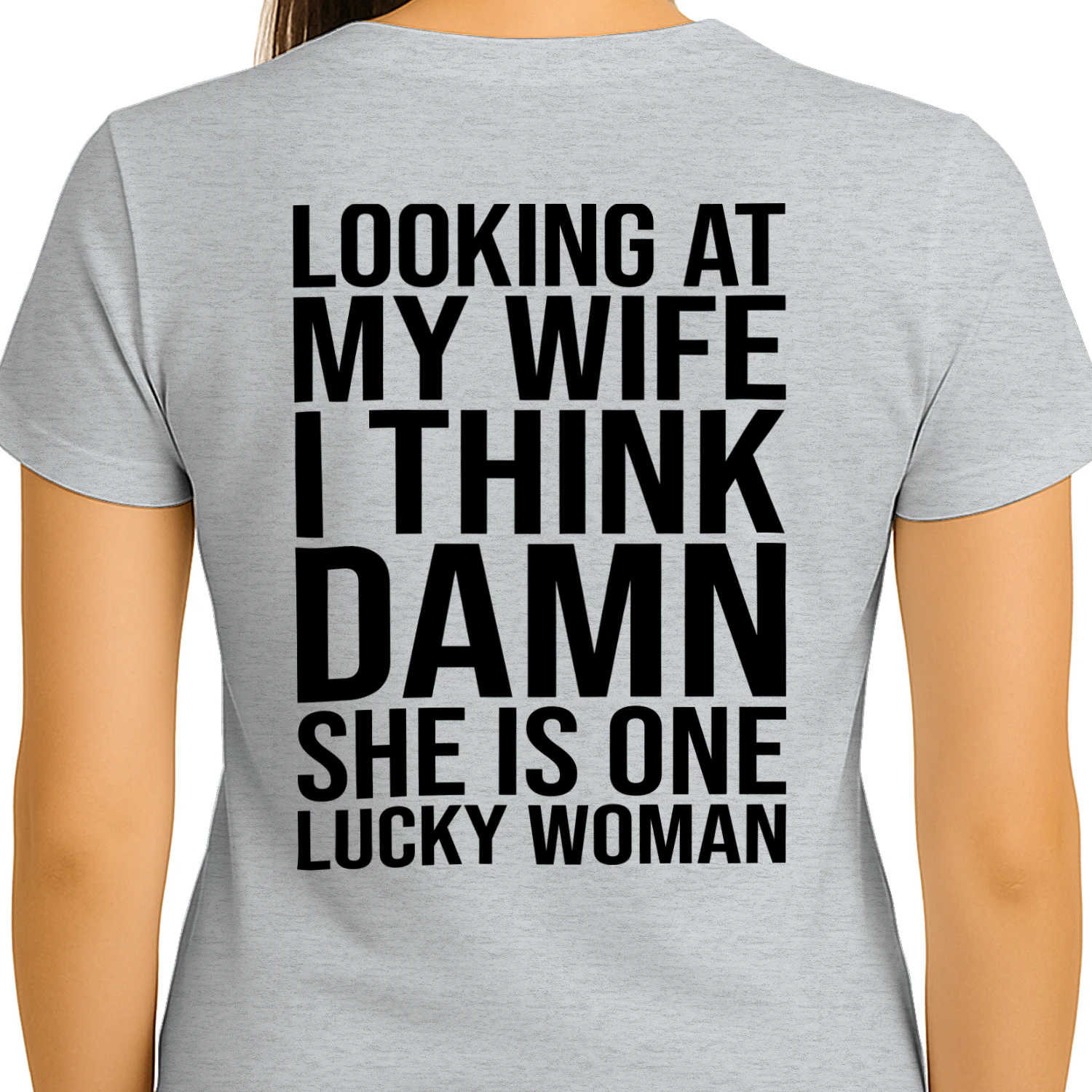Looking At My Wife I Think Damn She Is One Lucky Woman Funny Husband T-Shirt