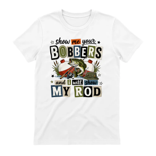 Show Me Your Bobbers Fishing Humor
