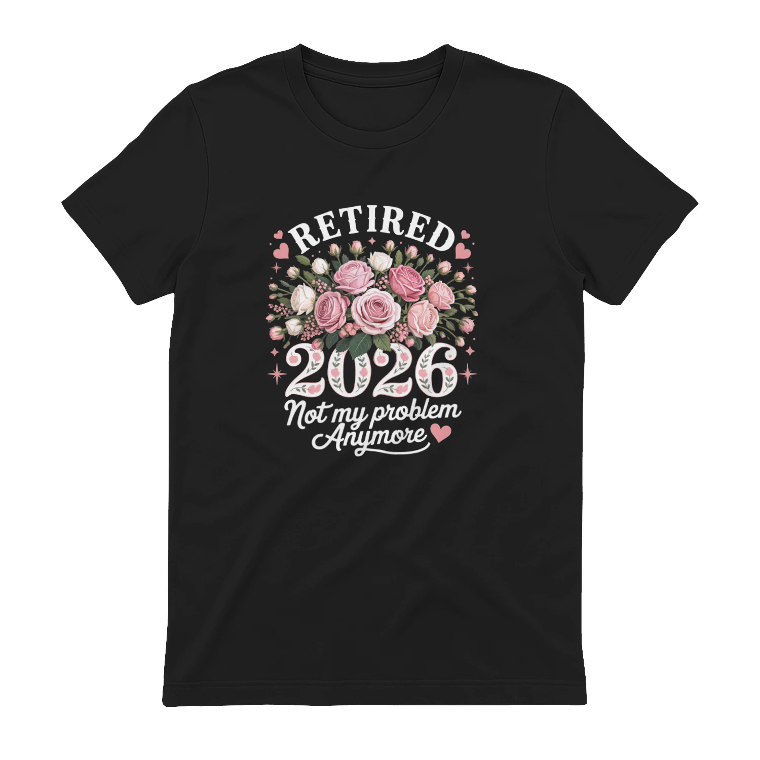 Retired 2026 Not My Problem Anymore Floral Retirement T-Shirt