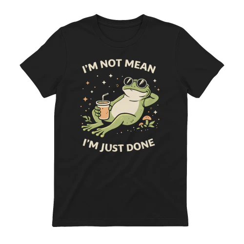 I’m Not Mean I’m Just Done Funny Frog