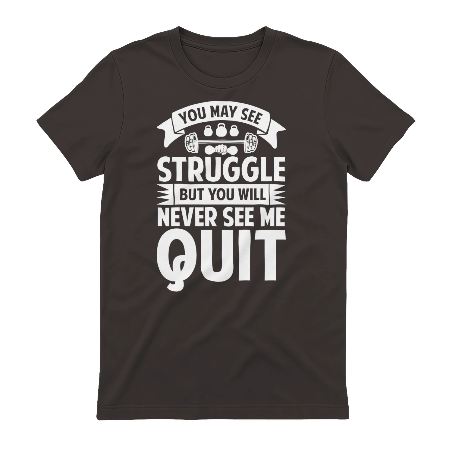 You May See Struggle but Never See Me Quit