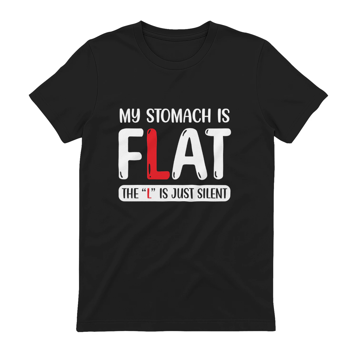 My Stomach Is Flat The L Is Just Silent Funny T-Shirt