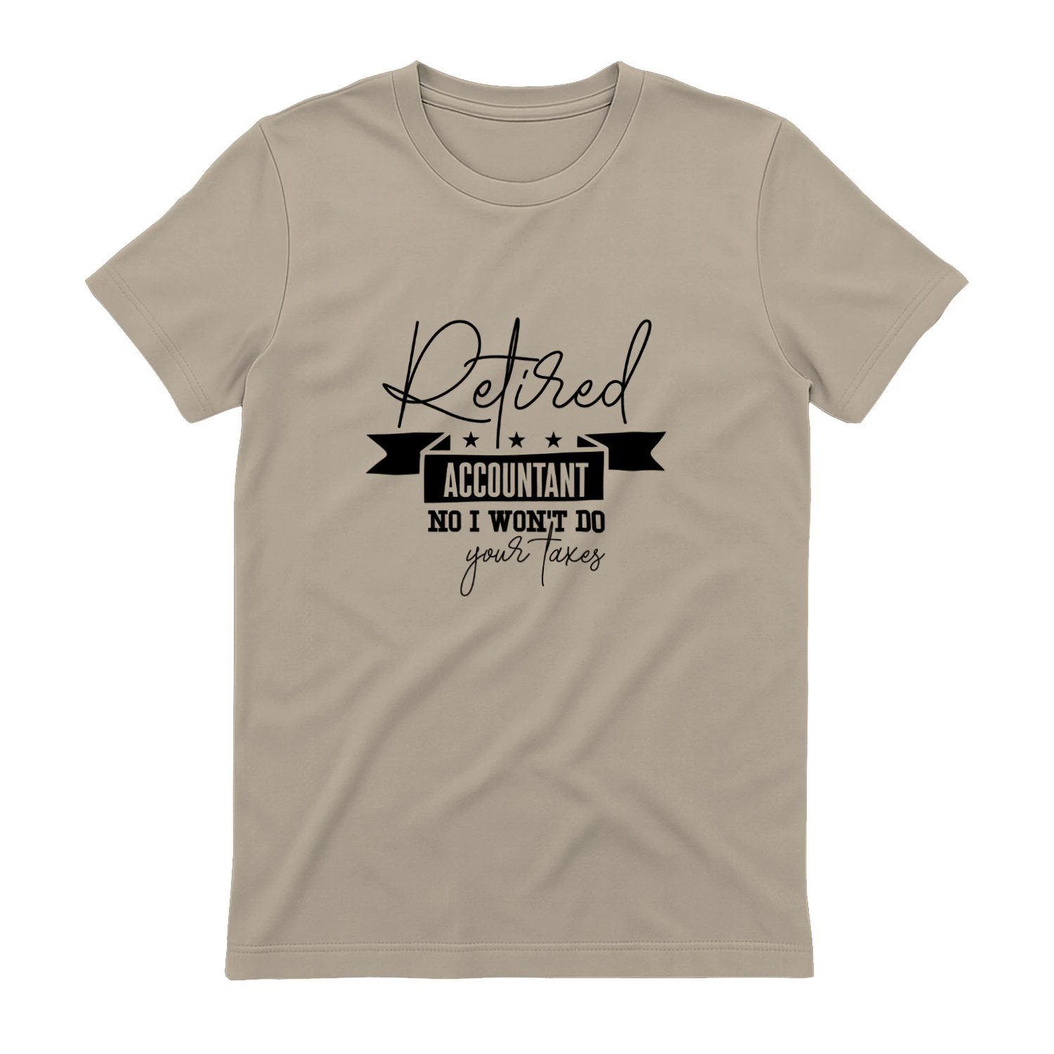 Retired Accountant No I Won't Do Your Taxes Funny Retirement T-Shirt