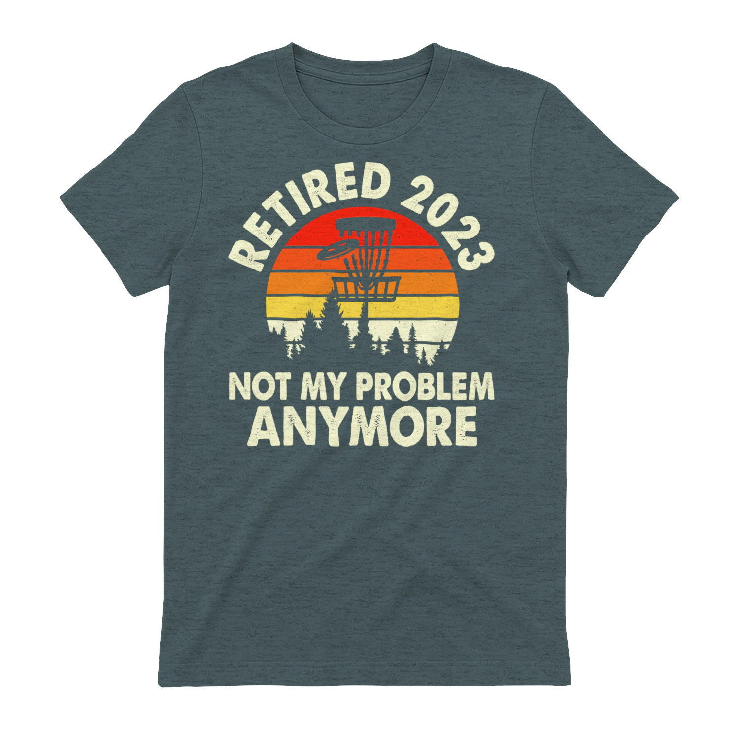 Retired 2023 Not My Problem Anymore Disc Golf Retirement T-Shirt