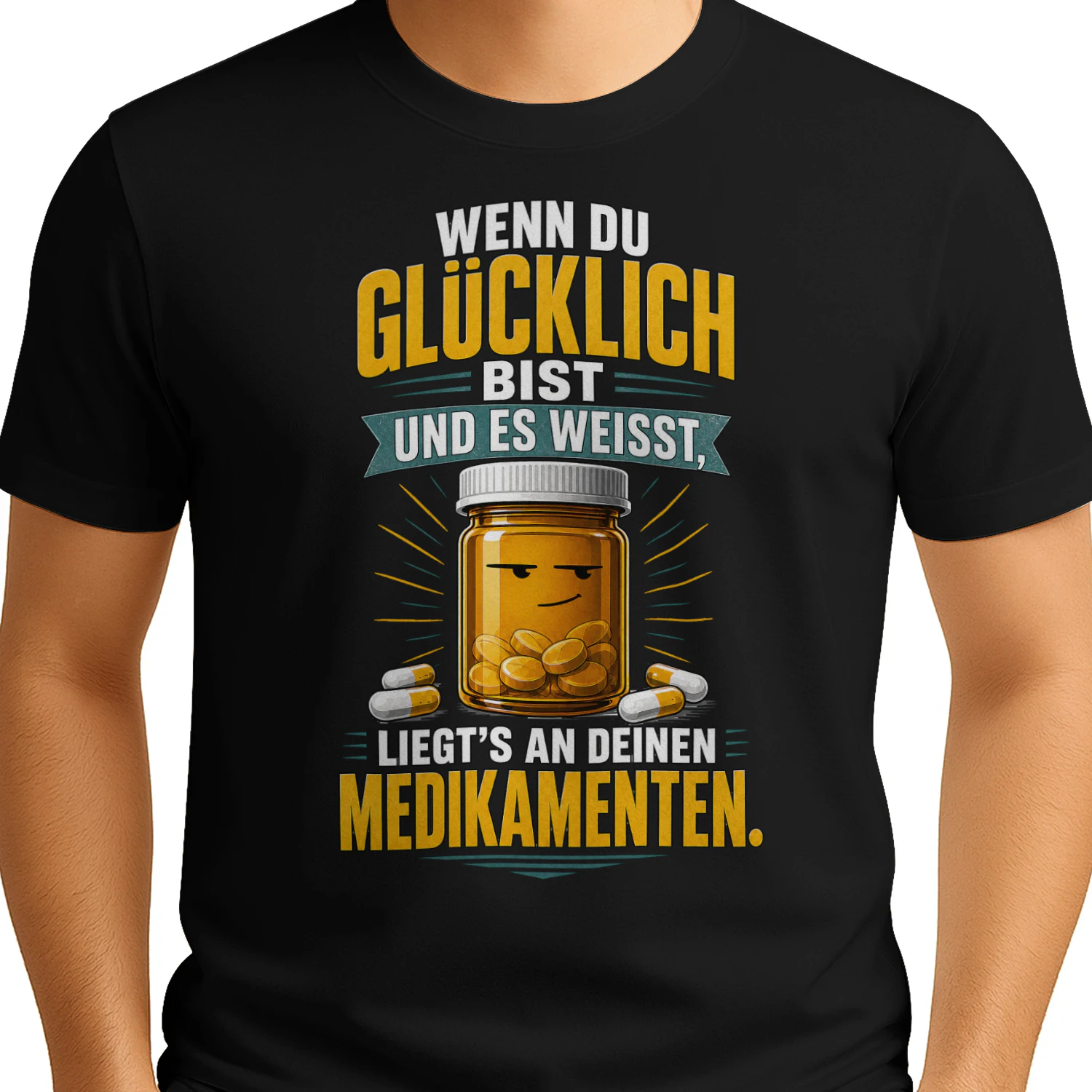 Wenn du glücklich bist – Lustiges Medikamenten T-Shirt