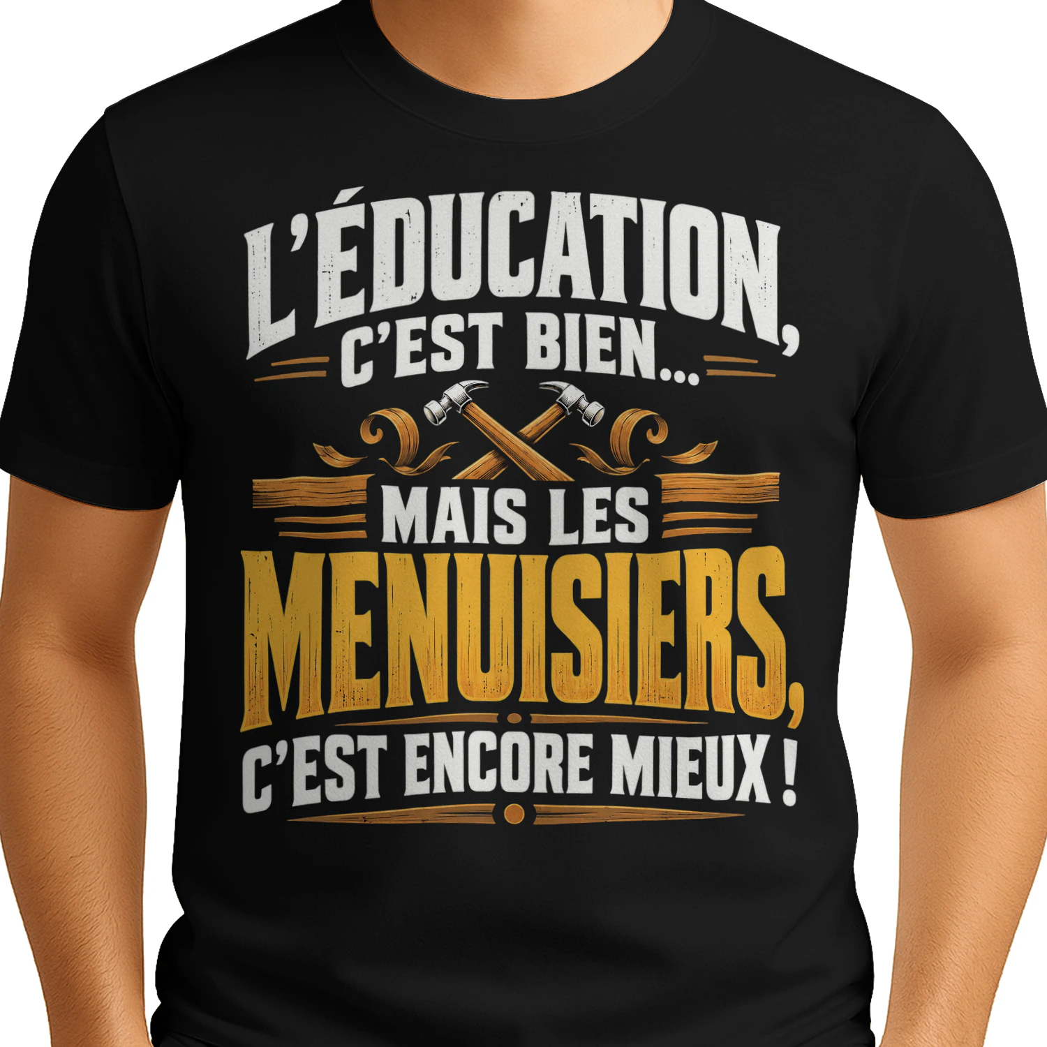 T-shirt Humour Menuisier – L'Éducation, C'est Bien, Mais Les Menuisiers, C'est Encore Mieux !