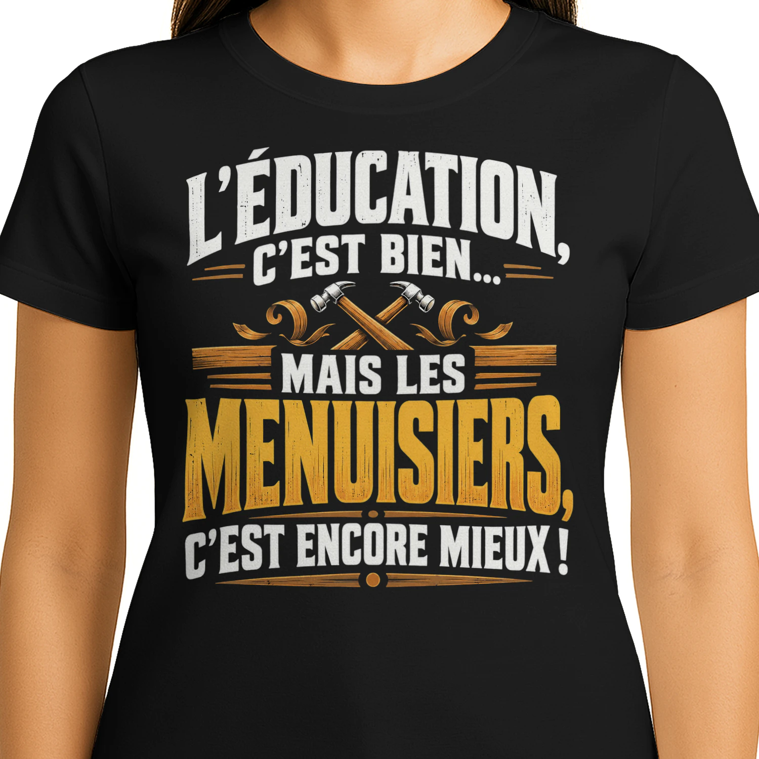 T-shirt Humour Menuisier – L'Éducation, C'est Bien, Mais Les Menuisiers, C'est Encore Mieux !