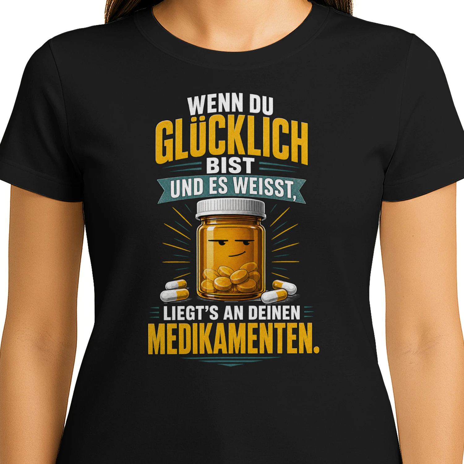 Wenn du glücklich bist – Lustiges Medikamenten T-Shirt