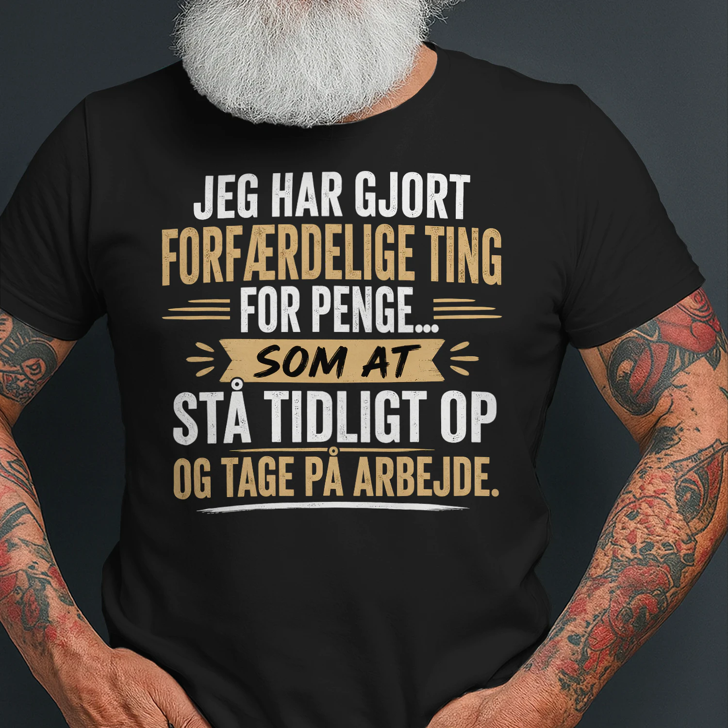 Jeg Har Gjort Forfærdelige Ting For Penge – Sjov Dansk Arbejde T-Shirt