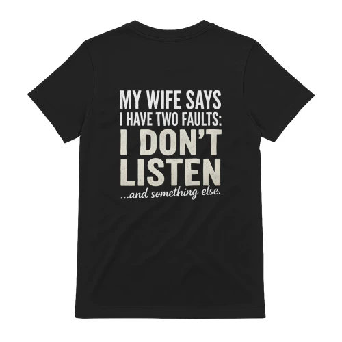 My Wife Says I Have Two Faults T-Shirt