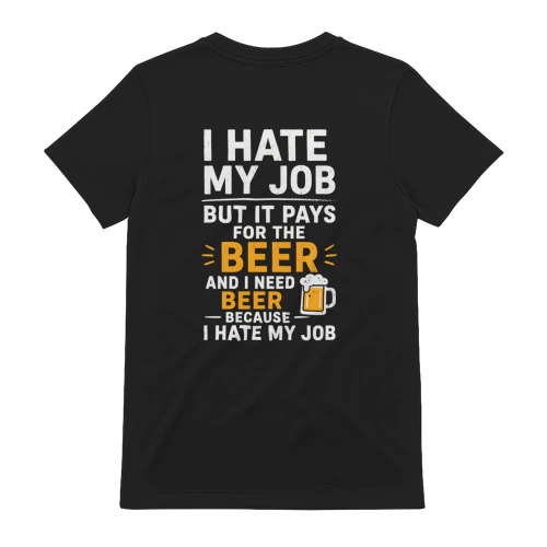 I Hate My Job But It Pays for the Beer Funny T-Shirt