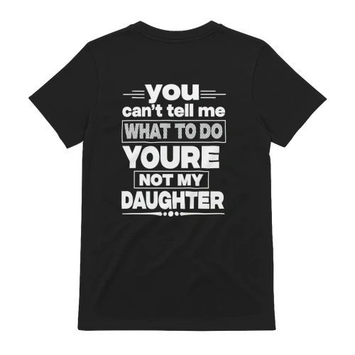 You Can't Tell Me What To Do T-shirt