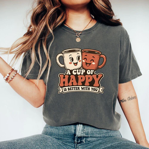 A Cup of Happy Is Better With You
