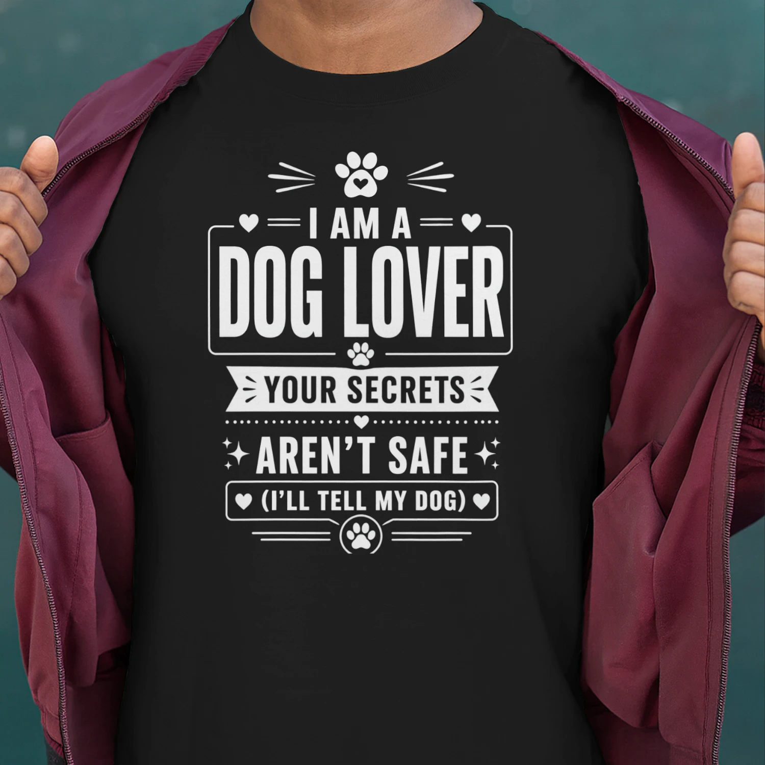 I Am A Dog Lover: Your Secrets Aren't Safe (I'll Tell My Dog)