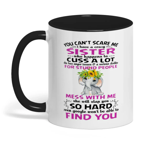 You Can't Scare Me I Have A Crazy Sister Elephant