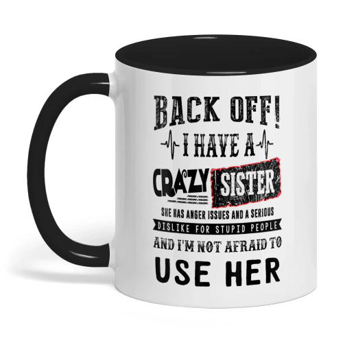 Back Off I Have A Crazy Sister She Has Anger Family