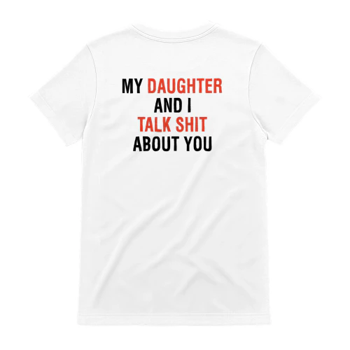 My Daughter And I Talk Shit About You