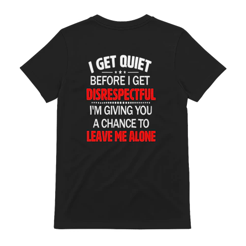 I Get Quiet Before I Get Disrespectful Funny